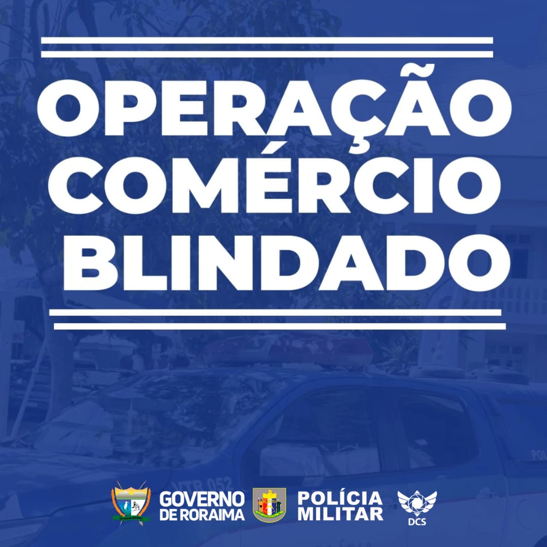 Operação Comércio Blindado continua nas áreas comerciais de Boa Vista